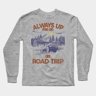 Always up for an Off-Road Trip Long Sleeve T-Shirt